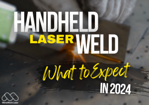 Handheld Laser Weld: What to Expect in 2024