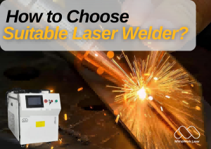 How to ChooseSuitable Laser Welder