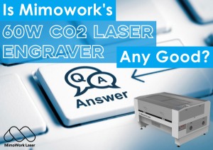 is-mimoworks-60w-co2-laser-engraver-any-good-q-a